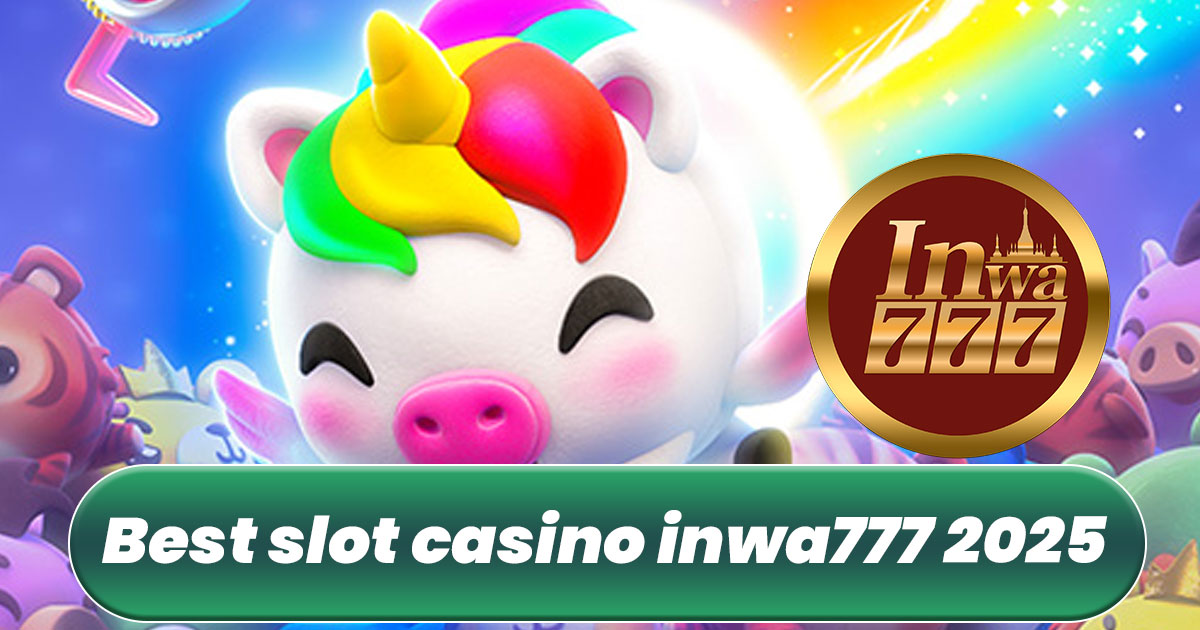 Best Slot Casino Inwa777 2025